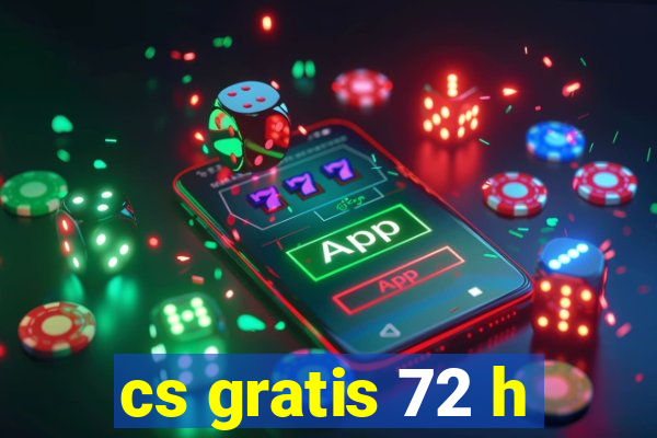 cs gratis 72 h